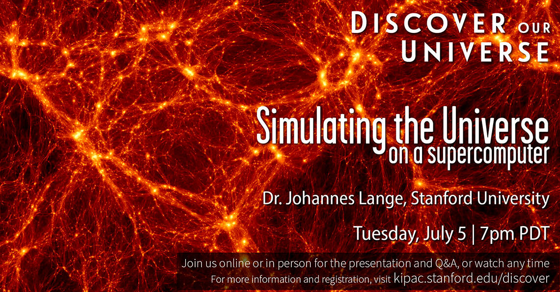 Discover Our Universe title card for Dr. Johannes Lange A red and yellow background image of interconnected galaxies with white text layered on top that reads "Discover Our Universe, Simulating the Universe on a Supercomputer, Dr. Johannes Lange, Stanford University, Tuesday, July 5 7 PM PDT." There is a transp